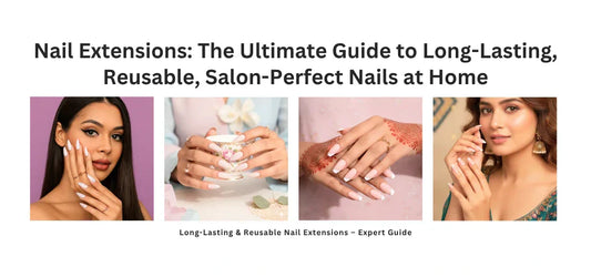 Nail Extensions: The Ultimate Guide to Long-Lasting, Reusable, Salon-Perfect Nails at Home