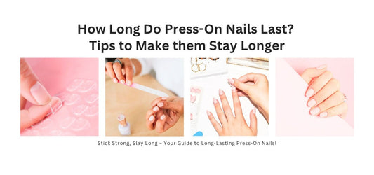 How Long Do Press-On Nails Last? Tips to Make Them Stay Longer