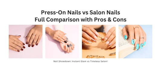 Press-On Nails vs Salon Nails: Full Comparison with Pros & Cons
