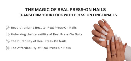 The Magic of Real Press on Nails: Transform Your Look with Press-On Fingernails