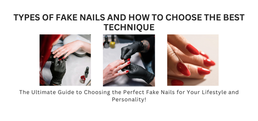 Types of Fake Nails and How to Choose the Best Technique